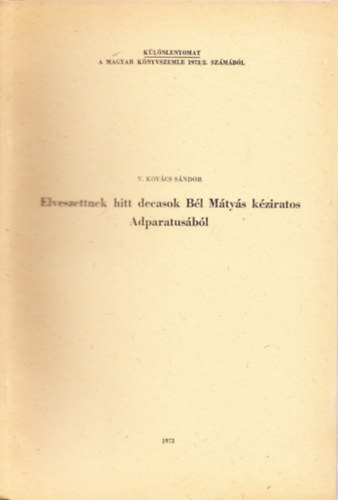 V. Kovács Sándor - Elveszettnek hitt decasok Bél Mátyás kéziratos Adparatusából - Különlenyomat a Magyar Könyvszemle 1973/2. számából