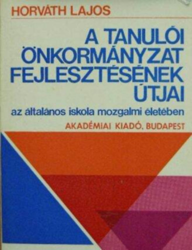 Horvth Lajos - A tanuli nkormnyzat fejlesztsnek tjai az ltalnos iskola mozgalmi letben