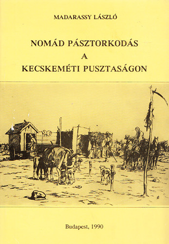 Madarassy Lszl - Nomd psztorkods a kecskemti pusztasgon