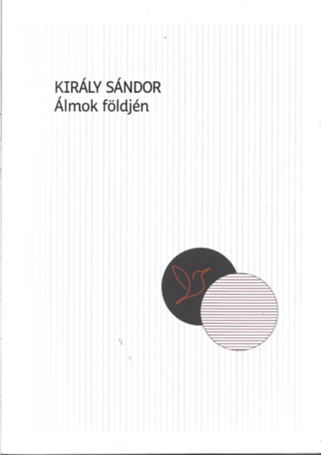 Király Sándor - Álmok földjén