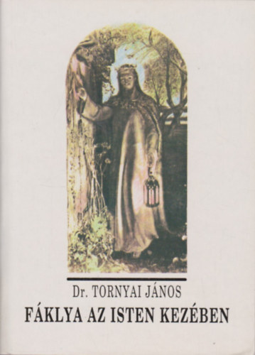 Dr. Tornyai J�nos - F�klya az Isten kez�ben