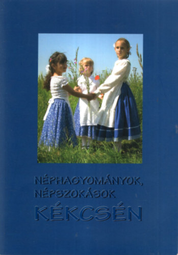 Ladnyi Andrs, Zsirai Lszl Gergely Elemrn Pl Irma - Nphagyomnyok, npszoksok Kkcsn