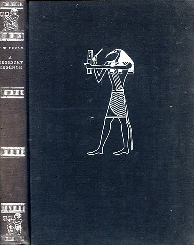 SZERZŐ C. W. Ceram FORDÍTÓ Gottschlig Ferenc LEKTOR Borzsák István - A régészet regénye - A piramisok könyve - A tornyok könyve - A lépcsők könyve - A szobrok könyve (Fekete-fehér fotókkal illusztrálva. II. kiadás.)