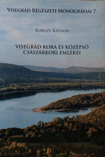 Boruzs Katalin - Visegrád kora középső császárkori emlékei (Visegrád Régészeti Monográfiái 7.)