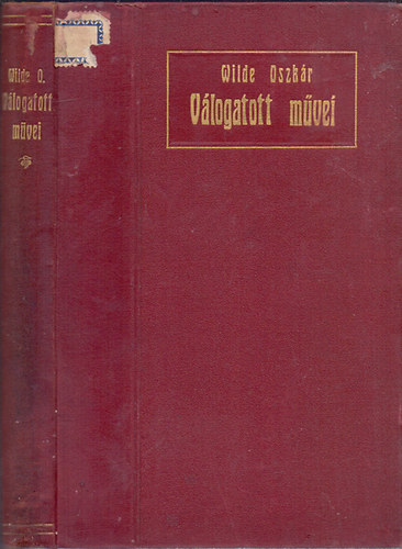 Wilde Oszkr - Wilde Oszkr Vlogatott Mvei (Az emberi llek s a szocializmus-De profundis-A boldog kirlyfi-A csalogny s a rzsa-Aforizmk)