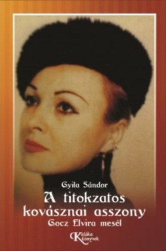 Gyila Sándor - A titokzatos kovásznai asszony - Gocz Elvira mesél