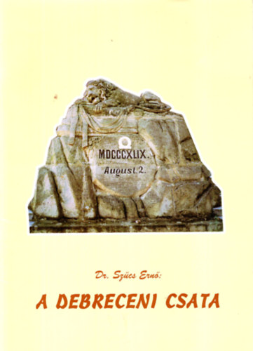 Sz�cs Ern� dr. - A debreceni csata - MDCCCXLIX. August.2. - 1849.augusztus.2.