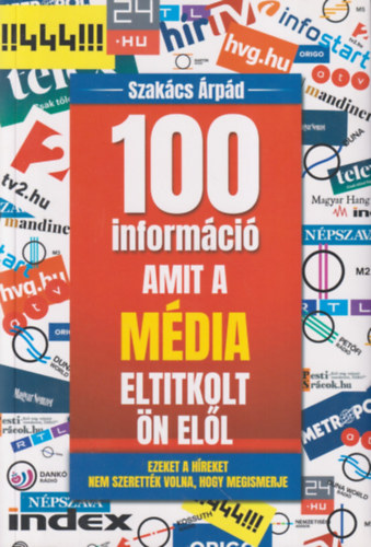 Szakács Árpád - 100 információ, amit a média eltitkolt Ön elől