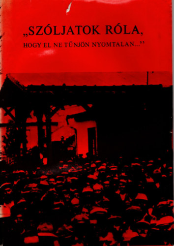 Kiss István - Szóljatók róla, Hogy el ne tűnjön nyomtalan... Tetteikben tovább élnek II.