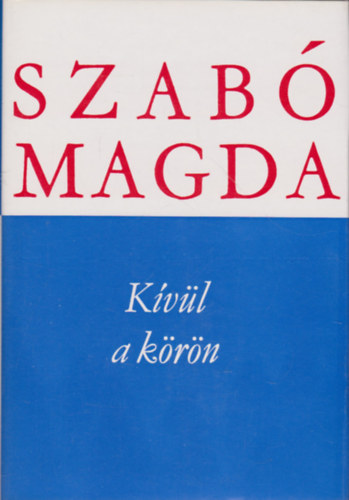 Szab� Magda - K�v�l a k�r�n