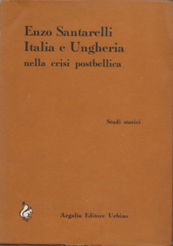 Enzo Santarelli - Italia e Ungheria nella crisi postbellica (Dedikált)