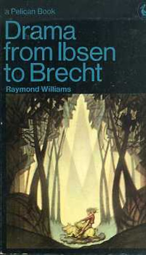 Raymond Williams - Drama from Ibsen to Brecht