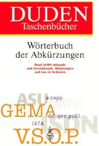 Duden Taschenb�cher - W�rterbuch der Abk�rzungen : Rund 40000 Abk�rzungen und was sie bedeuten ("R�vid�t�sek Sz�t�ra: K�r�lbel�l 40 000 r�vid�t�s �s jelent�s�k" n�met nyelven)