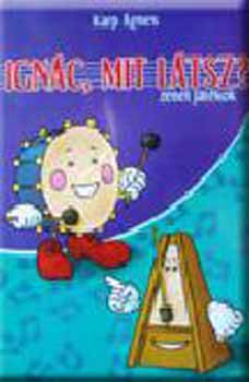 Karp �gnes - Ign�c, mit l�tsz? (zenei j�t�kok)