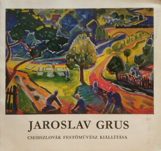 Nray Katalin  Jaroslav Grus (szerk.) - Jaroslav Grus: Csehszlovk festmvsz killtsa - Ernst Mzeum, Budapest, 1973, jnius 14-jlius 8
