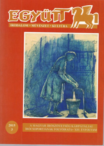 Zubánics László, Fábián Zoltán Csordás László - Együtt ( Irodalom, művészet- kultúra ) XIII. évf. 2015/3