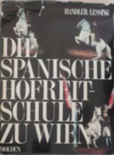 Handler - Lessing - Die spanische hofreitschule zu Wien - A bcsi spanyol lovasiskola (Nmet nyelven)