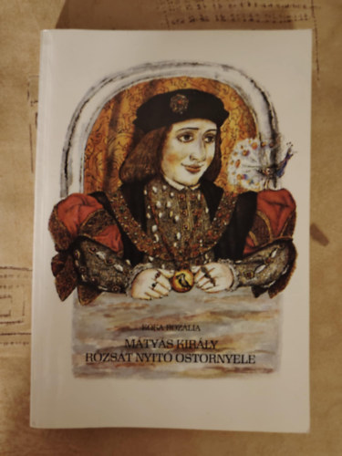 Kóka Rozália - Mátyás király rózsa nyitó ostornyele - mesék, mondák, anekdóták