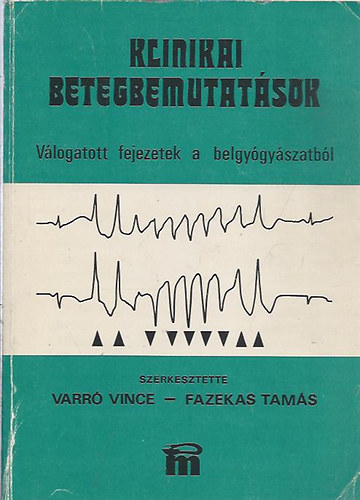 Varr Vince-Fazekas Tams - Klinikai betegbemutatsok-Vlogatott fejezetek a belgygyszatbl