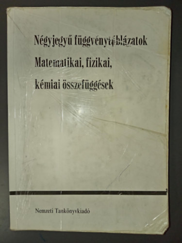 SZERZ� Kugler S�ndorn�; SZERKESZT� Hack Frigyes T�th G�za - N�gyjegy� f�ggv�nyt�bl�zatok MATEMATIKAI, FIZIKAI, K�MIAI �SSZEF�GG�SEK
