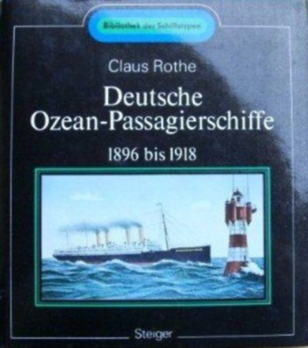 Claus Rothe - Deutsche Ozean-Passagierschiffe 1896 bis 1918. (Bibliothek der Schiffstypen)