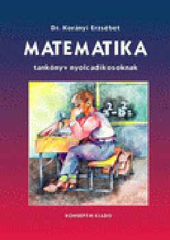 Dr. Korányi Erzsébet - Matematika tankönyv nyolcadikosoknak
