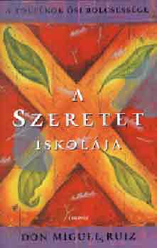 Don Miguel Ruiz - A szeretet iskolja