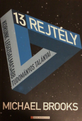 Michael Brooks - 13 rejtly - Korunk legizgalmasabb tudomnyos talnyai