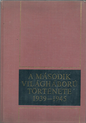A m�sodik vil�gh�bor� t�rt�nete 1939-1945 V.