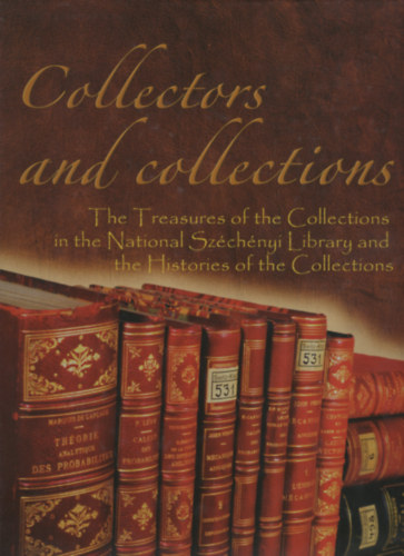 Wendelin Ferenczy Lídia (szerk.) Boka László (szerk.) - Collectors and Collections. The Treasures of the Collections in the National Széchényi Library and the Histories of the Collections