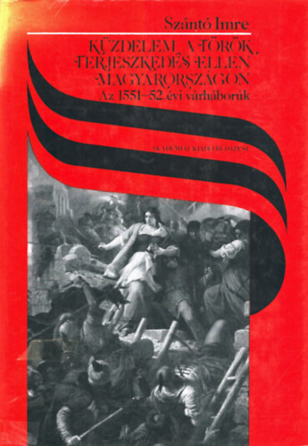 Sznt Imre - Kzdelem a trk terjeszkeds ellen Magyarorszgon - Az 1551-52. vi vrhbork