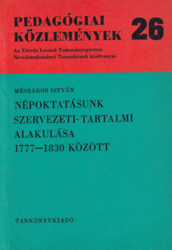 Mszros Istvn - Pedaggiai kzlemnyek 26 - Npoktatsunk szervezeti- tartalmi alakulsa 1777-1830 kztt