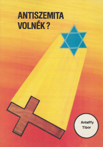 Antalffy Tibor - Antiszemita volnék?