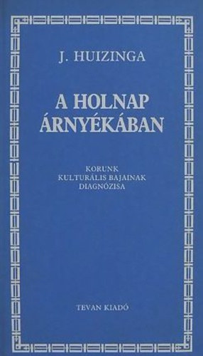 Johann Huizinga - A holnap �rny�k�ban