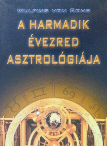 Szsz Andrea  Wulfing von Rohr (ford.) - A harmadik vezred asztrolgija - Fnyek az gen / A szemlyisg ereje / A llek alaprezgsei / Az asztrolgia taja
