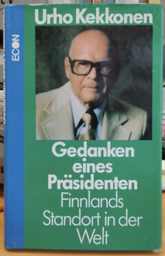 Urho Kekkonen - Gedanken eines Pr�sidenten - Finnlands Standort in der Welt (Egy eln�k gondolatai - Finnorsz�g elhelyezked�se a vil�gban)