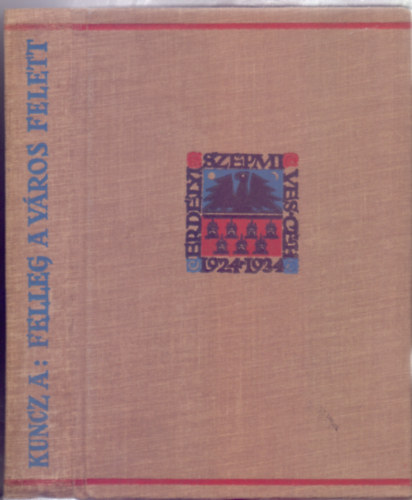 Kuncz Alad�r - Felleg a v�ros felett (Az Erd�lyi Sz�pm�ves C�h 10 �ves jubileum�ra kiadott d�szkiad�s)