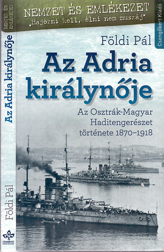 Földi Pál - Az Adria királynője - Az Osztrák-Magyar Haditengerészet története 1870 - 1918