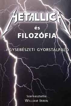 William  Irwin (szerk.) - Metallica s filozfia - Agysebszeti gyorstalpal