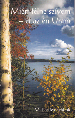 M. Basilea Schlink - Miért félne szívem - él az én Uram