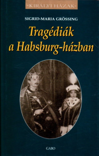 Sigrid-Maria Grssing - Tragdik a Habsburg-hzban