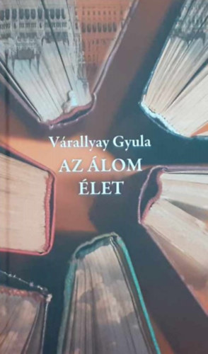 Várallyay Gyula - Az álom élet