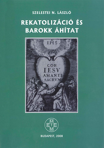 Szelestei N. L�szl� - Rekatoliz�ci� �s barokk �h�tat