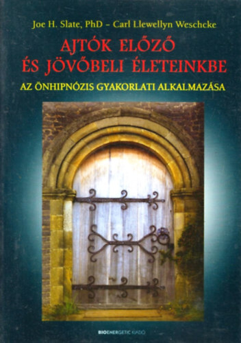 Carl Llewellyn Weschcke Joe H. Slate - Ajtók előző és jövőbeli életeinkbe
