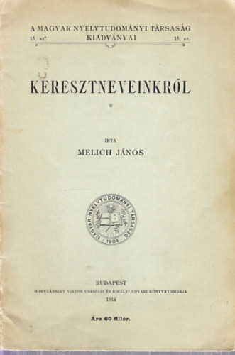 Melich Jnos - Keresztneveinkrl (A Magyar Nyelvtudomnyi Trsasg kiadvnyai 15.)