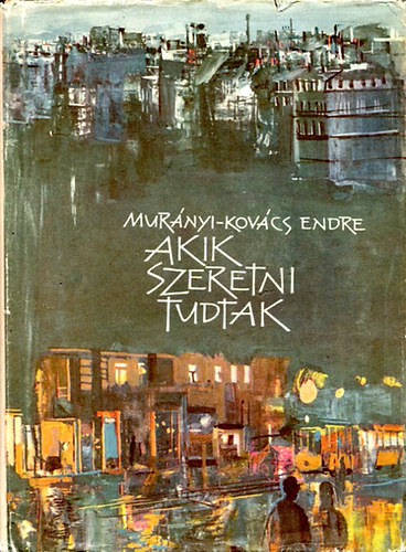 Murányi-Kovács Endre - Akik szeretni tudtak