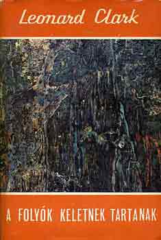 Leonard Clark - A folyók keletnek tartanak