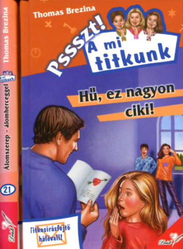 Thomas Brezina - 2 db Pssszt! A mi titkunk k�tet: �lomszerep - �lomherceggel �s H�, ez nagyon ciki!