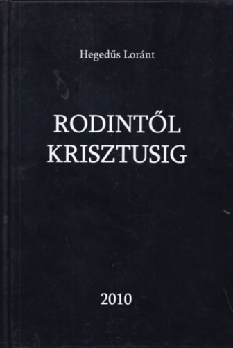 Hegedűs Loránt - Rodintől Krisztusig (dedikált)