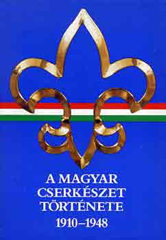 Gergely Ferenc - A magyar cserkszet trtnete 1910-1948